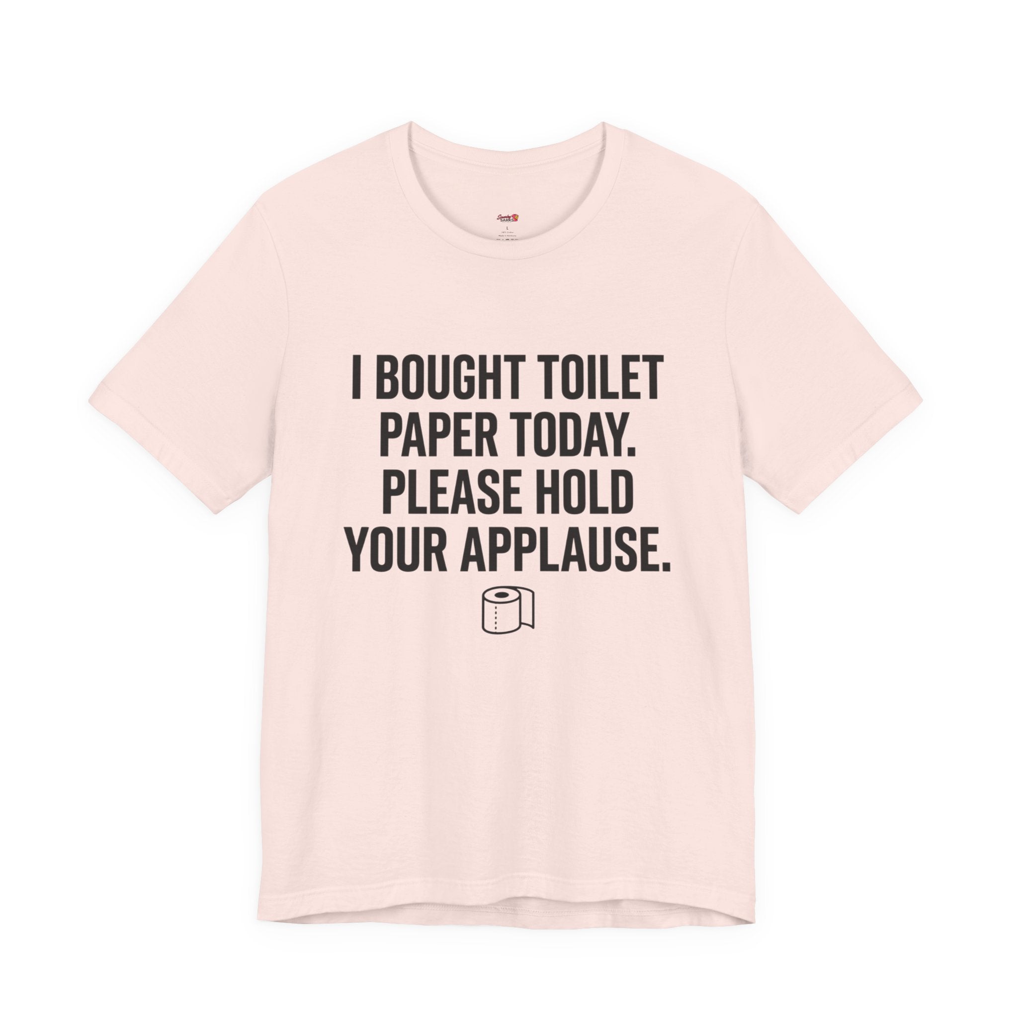 Bought Toilet Paper Today -- Hold Your Applause T-Shirt
