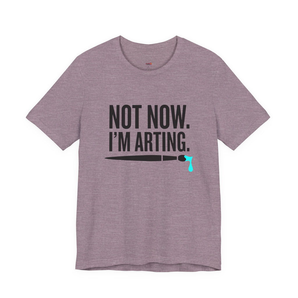 Not Now I'm Arting T-Shirt