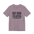 Not Now I'm Arting T-Shirt