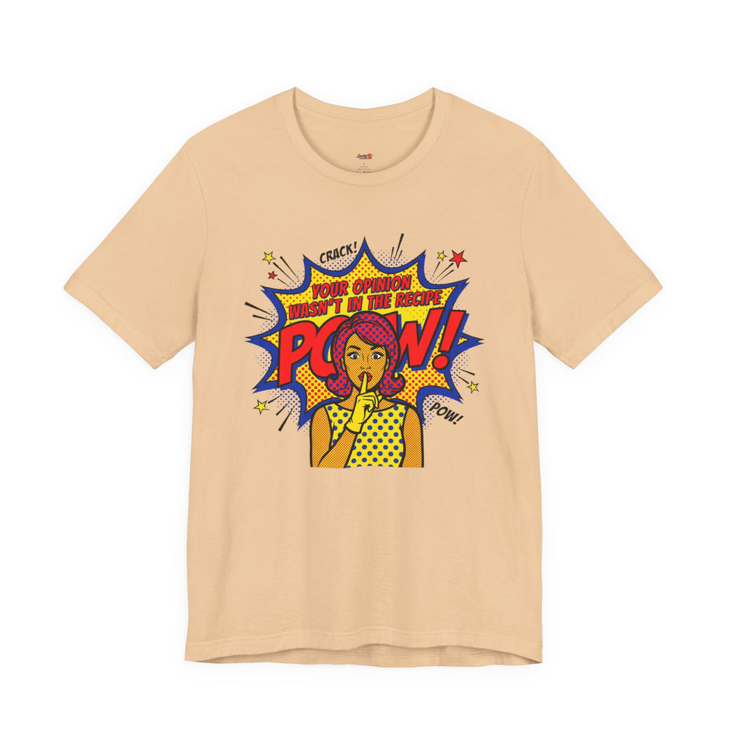 Your Opinion Wasn't in the Recipe T-Shirt