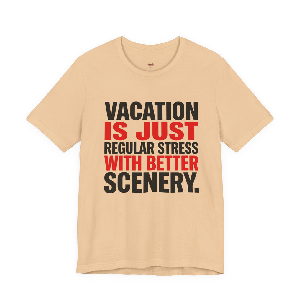 Vacation is Stress with Better Scenery T-Shirt