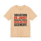 Vacation is Stress with Better Scenery T-Shirt