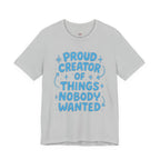 Proud Creator of Things Nobody Wanted.  T-Shirt