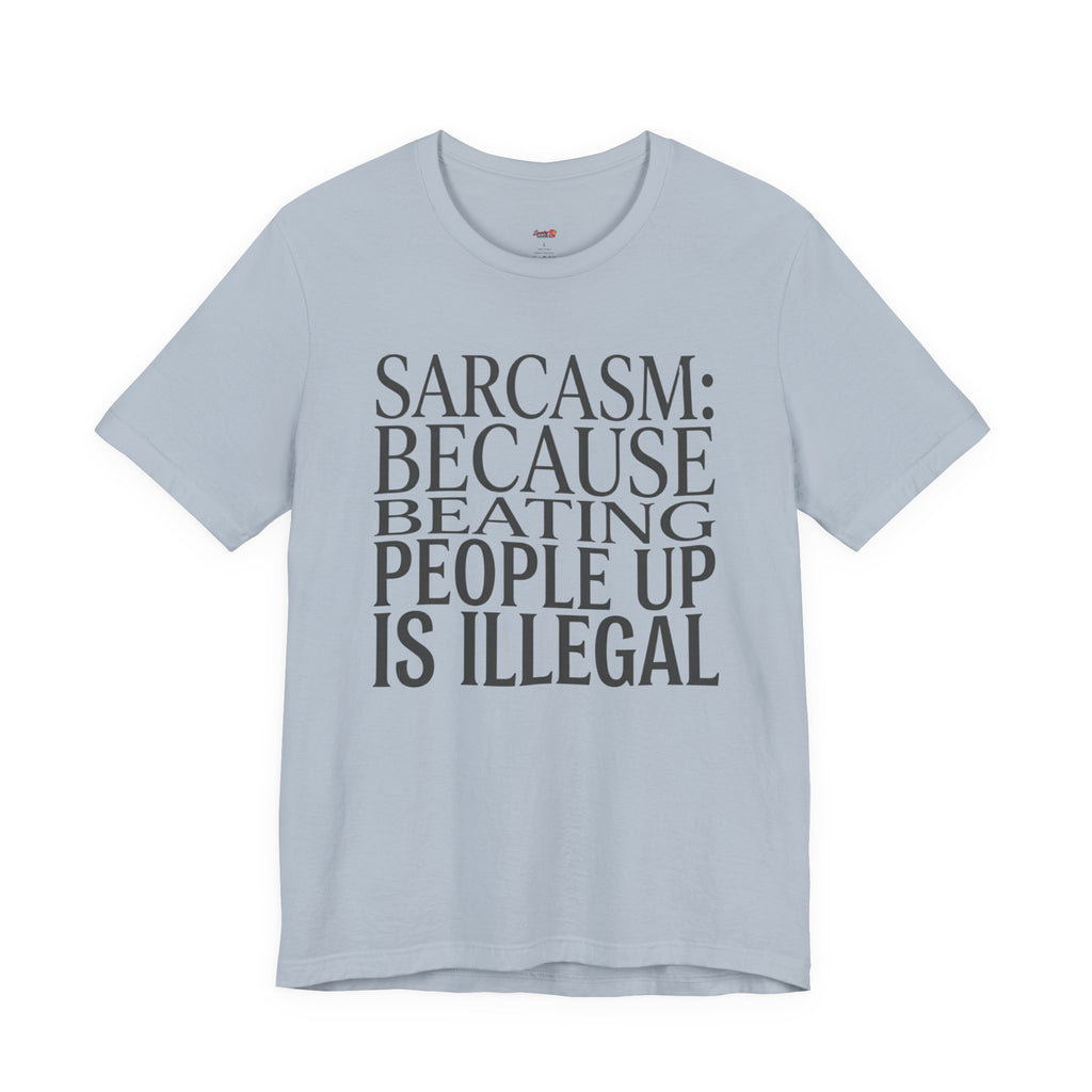 Sarcasm (Because Beating People Up Is Illegal) T-Shirt