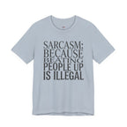 Sarcasm (Because Beating People Up Is Illegal) T-Shirt
