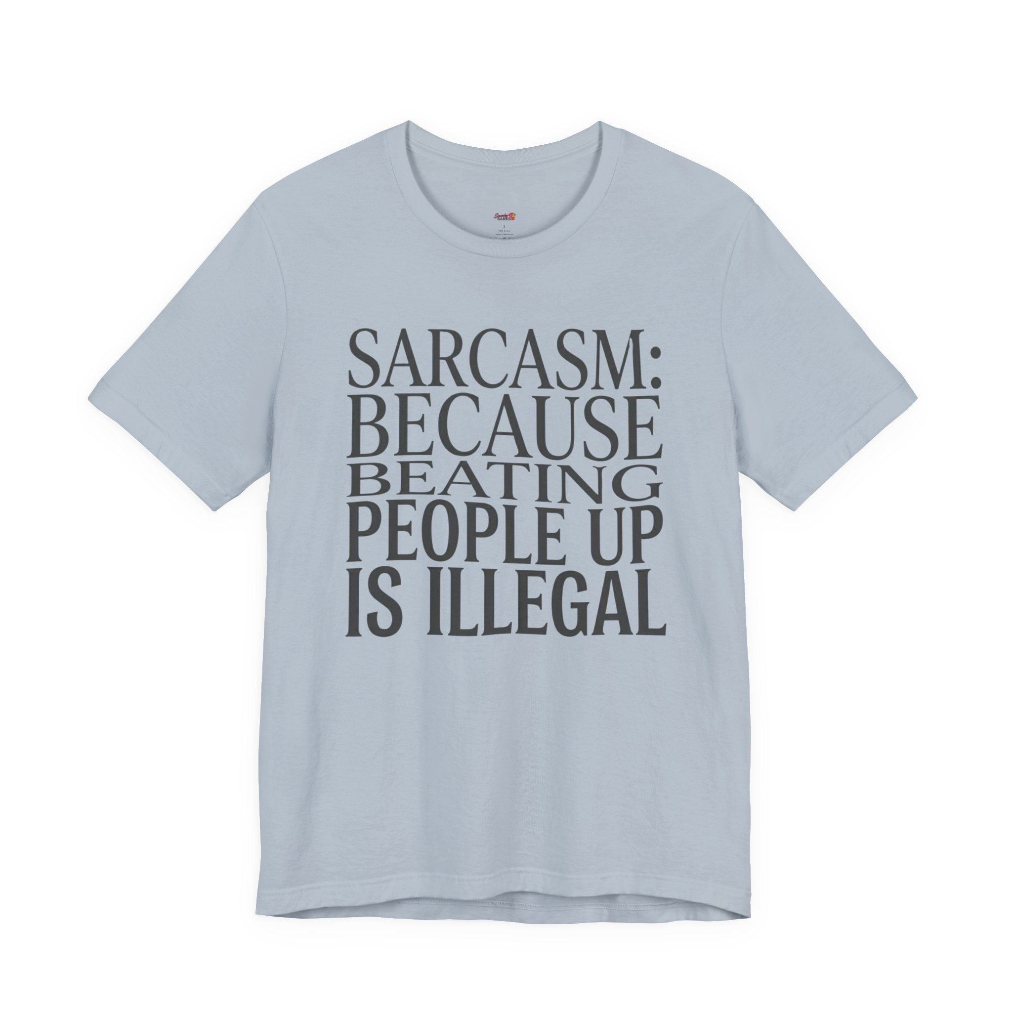 Sarcasm (Because Beating People Up Is Illegal) T-Shirt