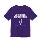 Catch Fish, Not Feelings T-Shirt