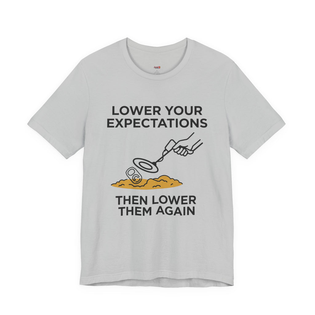 Lower Your Expectations...Then Lower Them Again T-Shirt