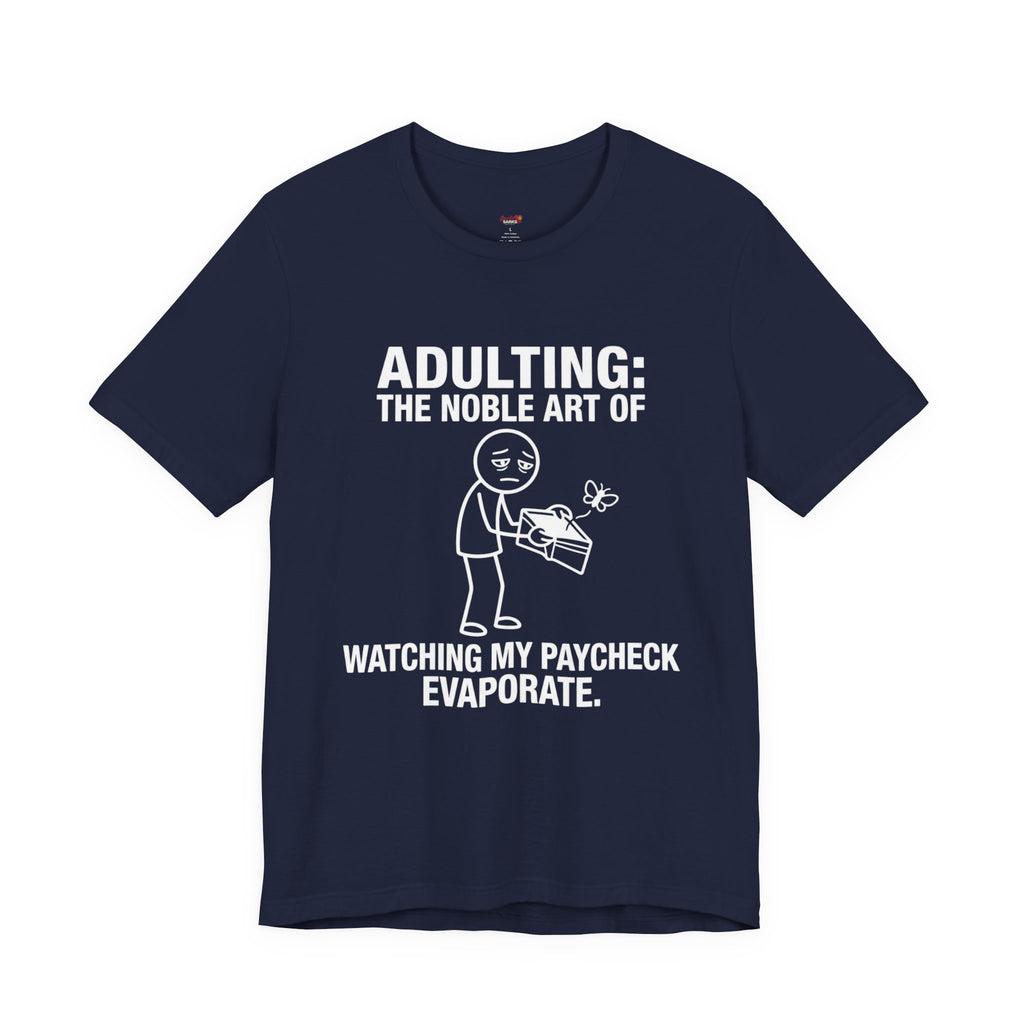 Adulting -- Watching My Paycheck Disappear T-Shirt
