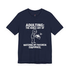 Adulting -- Watching My Paycheck Disappear T-Shirt