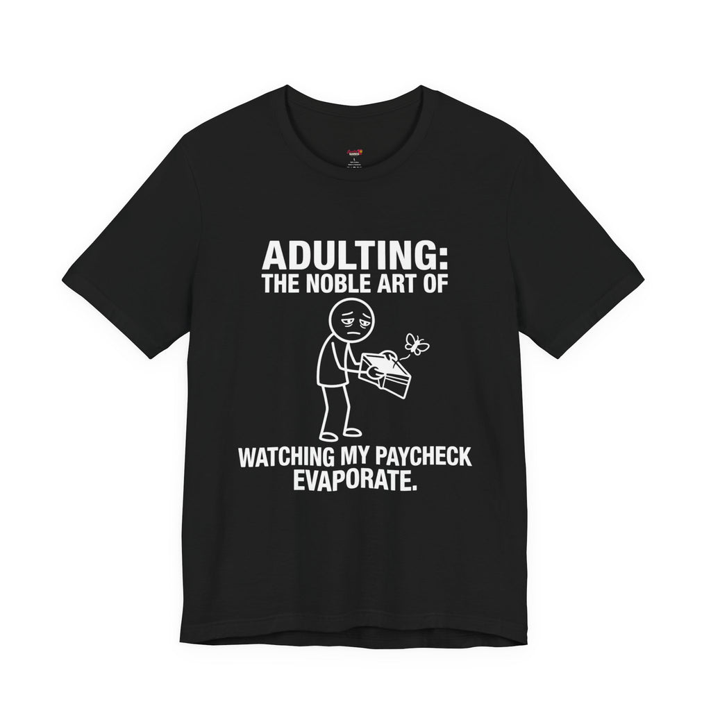 Adulting -- Watching My Paycheck Disappear T-Shirt