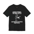 Adulting -- Watching My Paycheck Disappear T-Shirt
