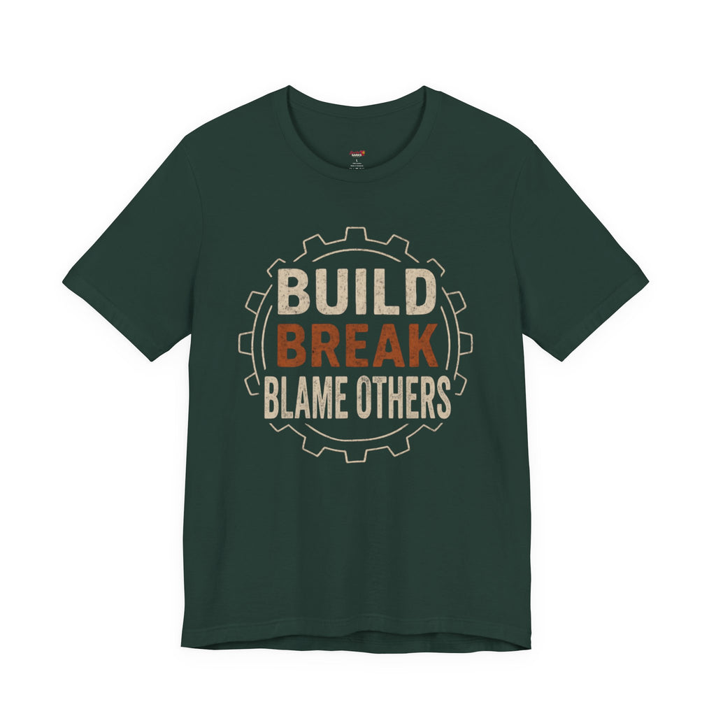 Build, Break, Blame Others T-Shirt
