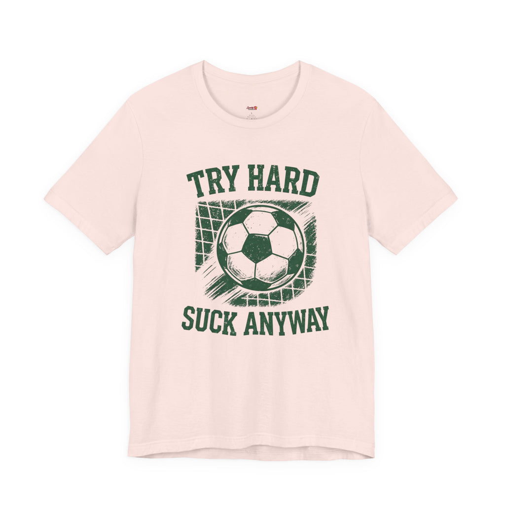Try Hard Suck Anyway T-Shirt