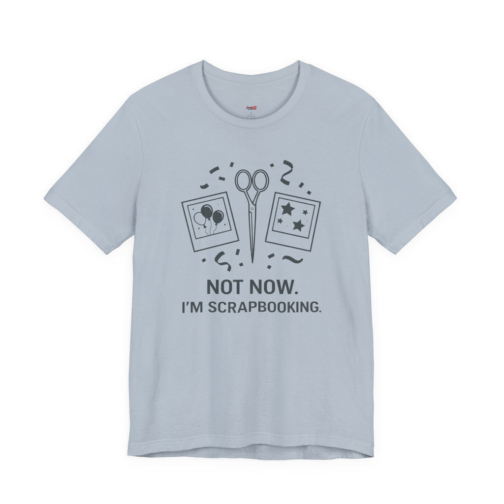 Not Now -- I'm Scrapbooking T-Shirt