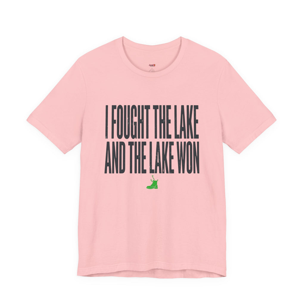 I Fought the Lake and the Lake Won T-Shirt