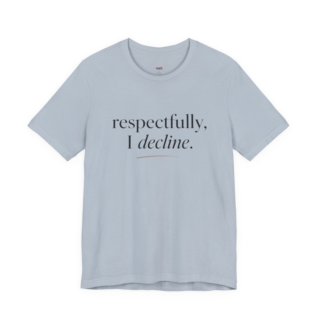 Respectfully, I Decline T-Shirt