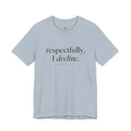 Respectfully, I Decline T-Shirt
