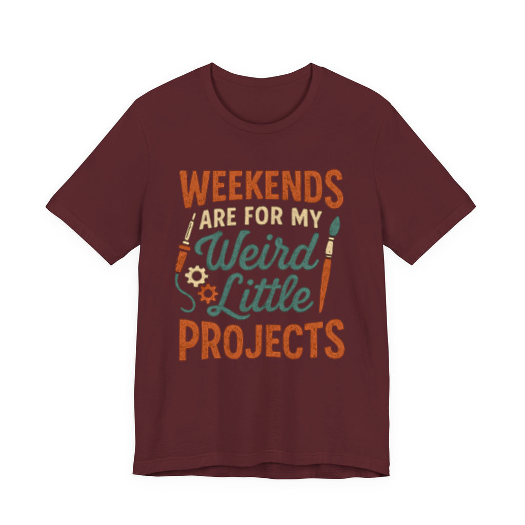 Weekends Are For My Weird Little Projects T-Shirt