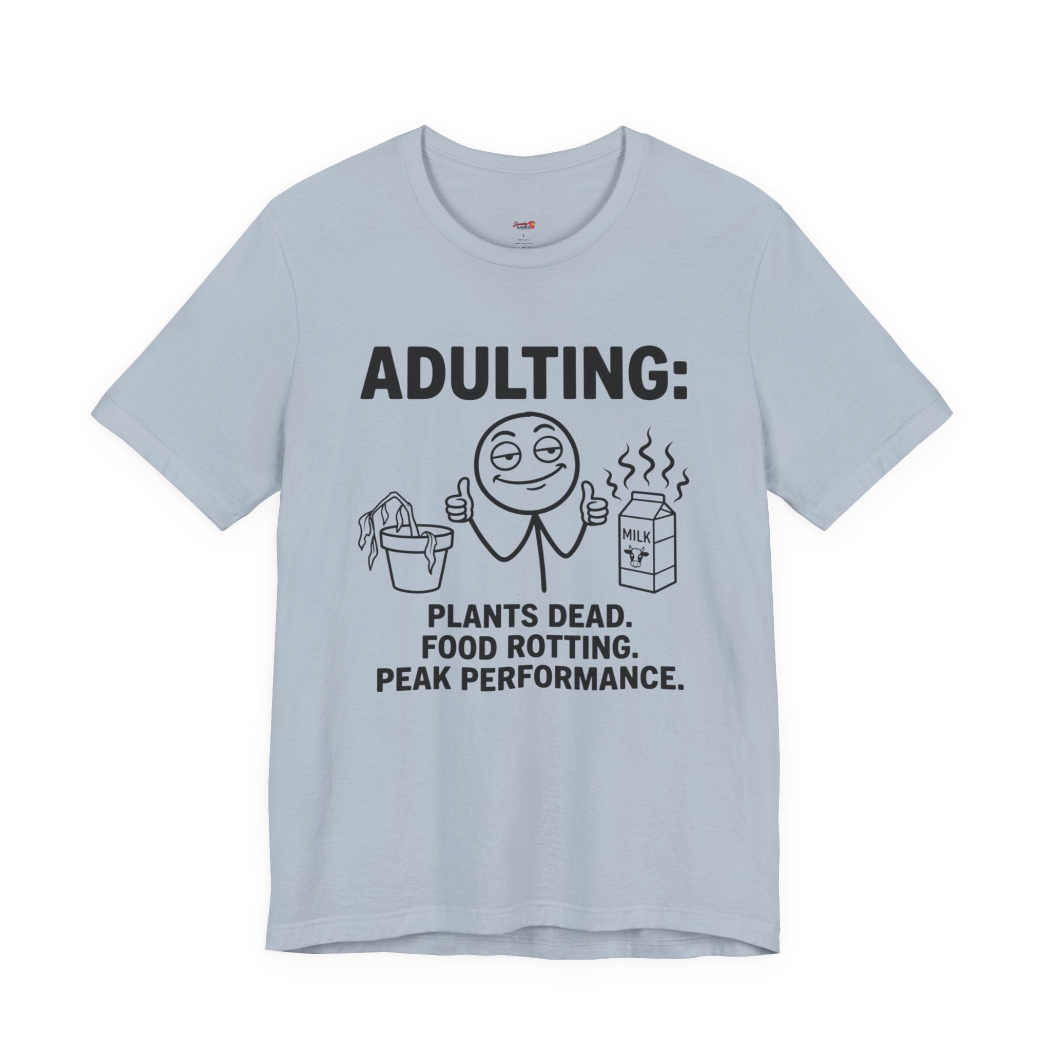 Adulting -- Plants Dead, Food Rotting, Peak Performance T=Shirt