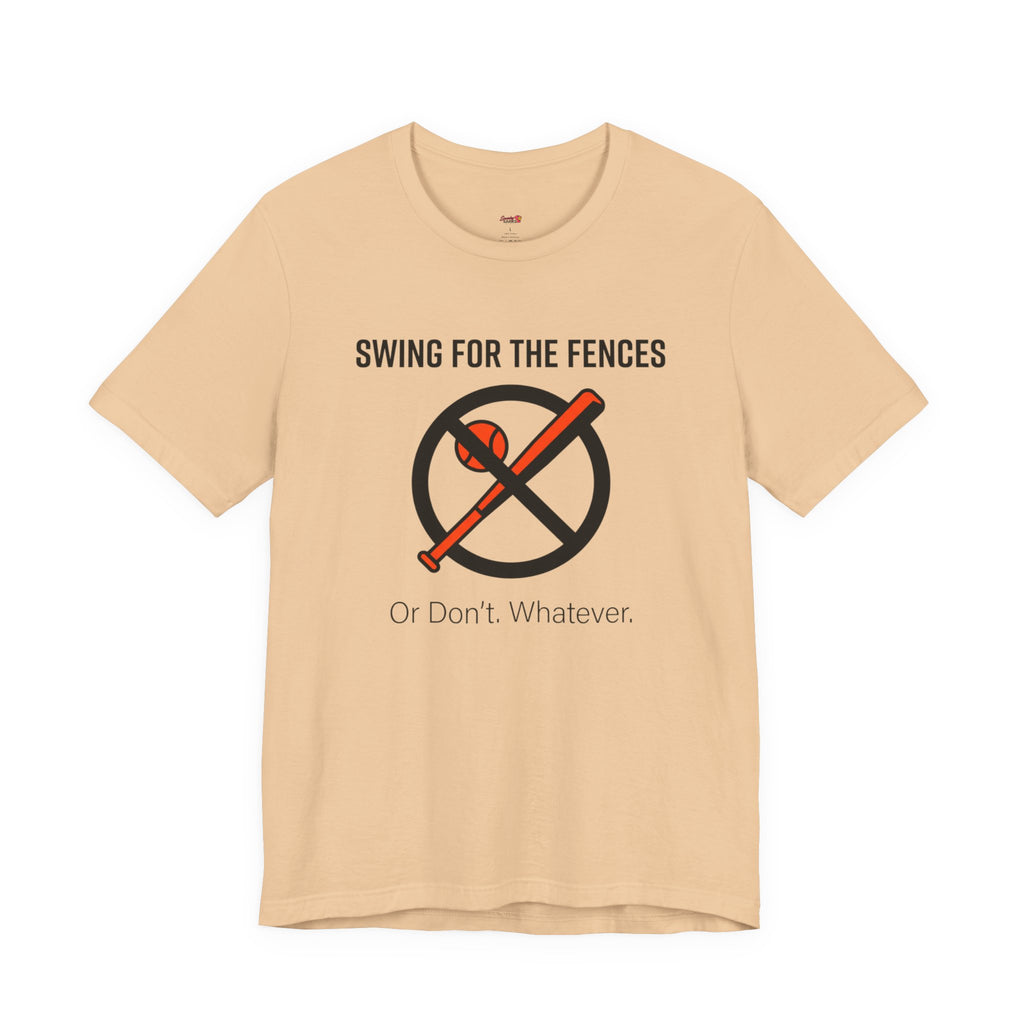 Swing for the Fences....or Don't.  Whatever.  T-Shirt
