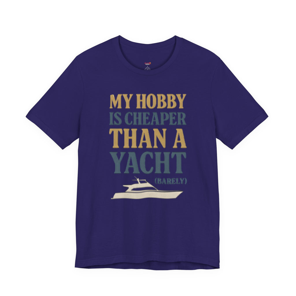 My Hobby is Cheaper Than a Yacht. T-Shirt