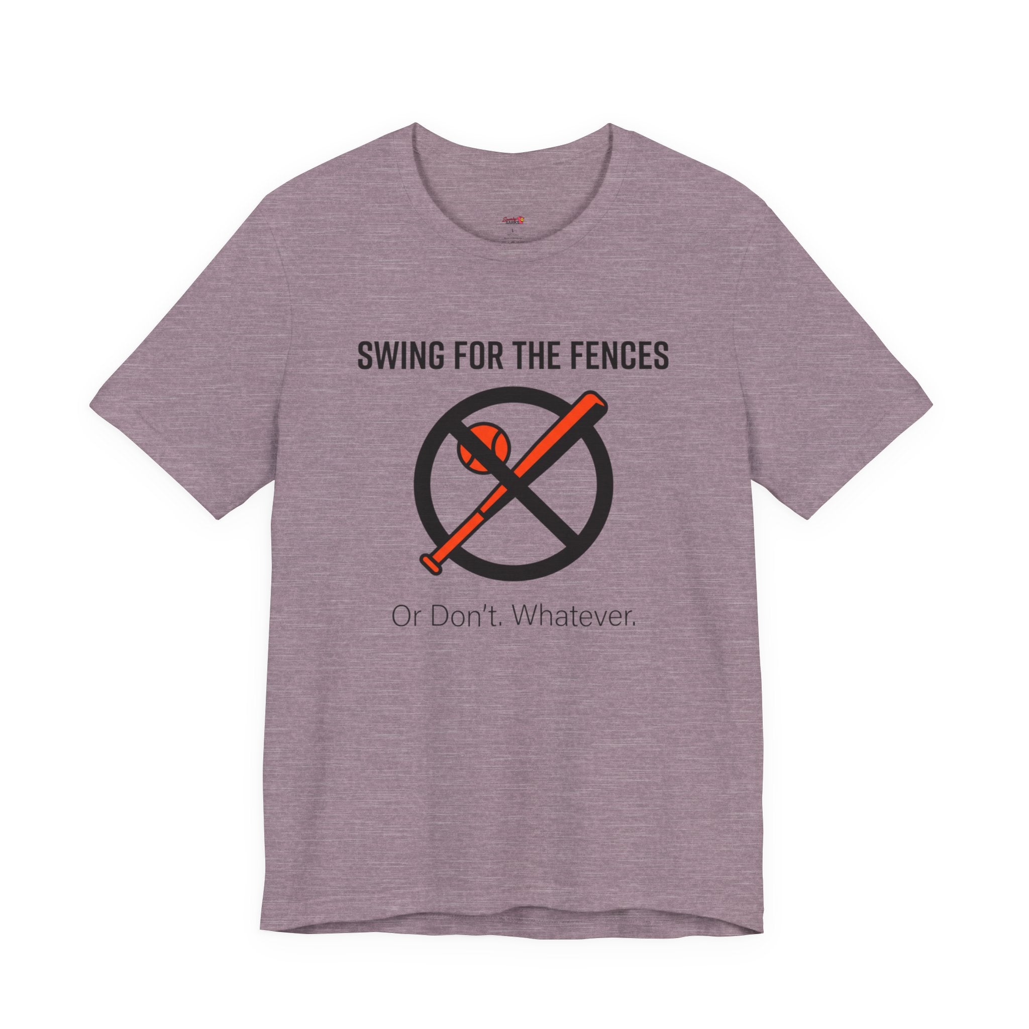 Swing for the Fences....or Don't.  Whatever.  T-Shirt