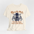 Here to Fish...Not Hear Your Life Story T-Shirt