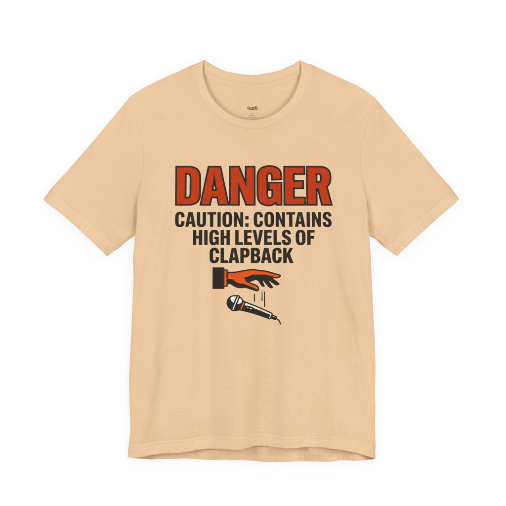 Caution: Contains High Levels of Clapback T-Shirt