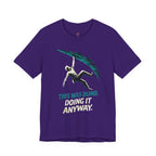 This was Dumb.  Doing it Anyway.  T-Shirt