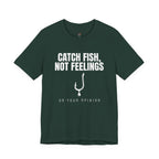 Catch Fish, Not Feelings T-Shirt