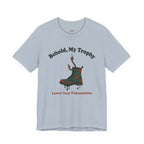 Behold, My Trophy! T-Shirt