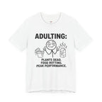 Adulting -- Plants Dead, Food Rotting, Peak Performance T=Shirt