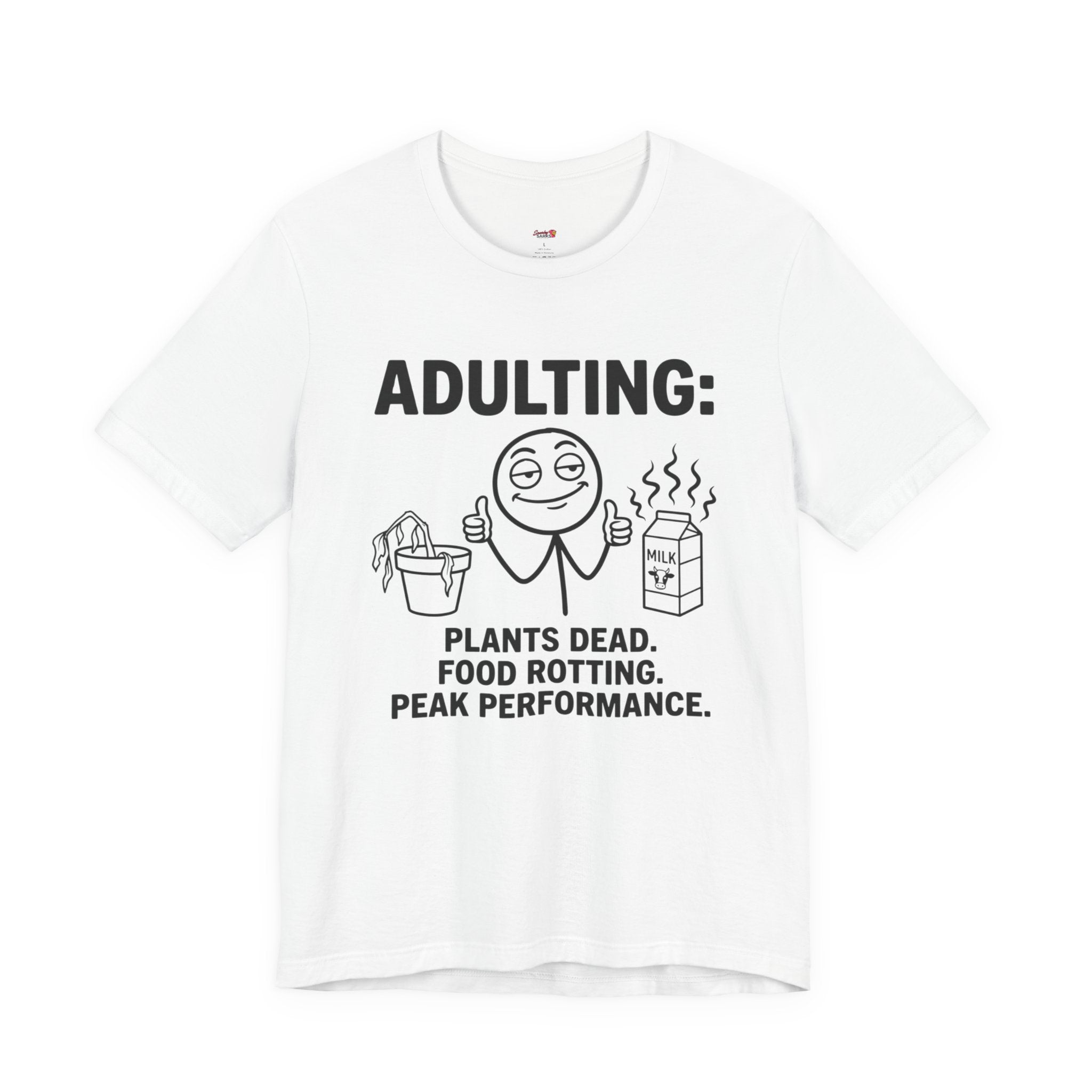Adulting -- Plants Dead, Food Rotting, Peak Performance T=Shirt
