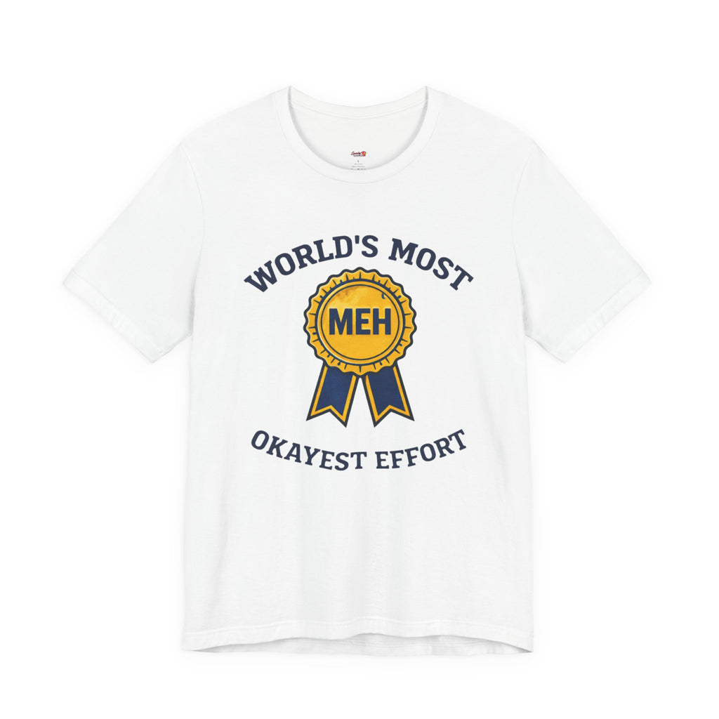 World's Most Okayest Effort T-Shirt