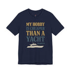 My Hobby is Cheaper Than a Yacht. T-Shirt