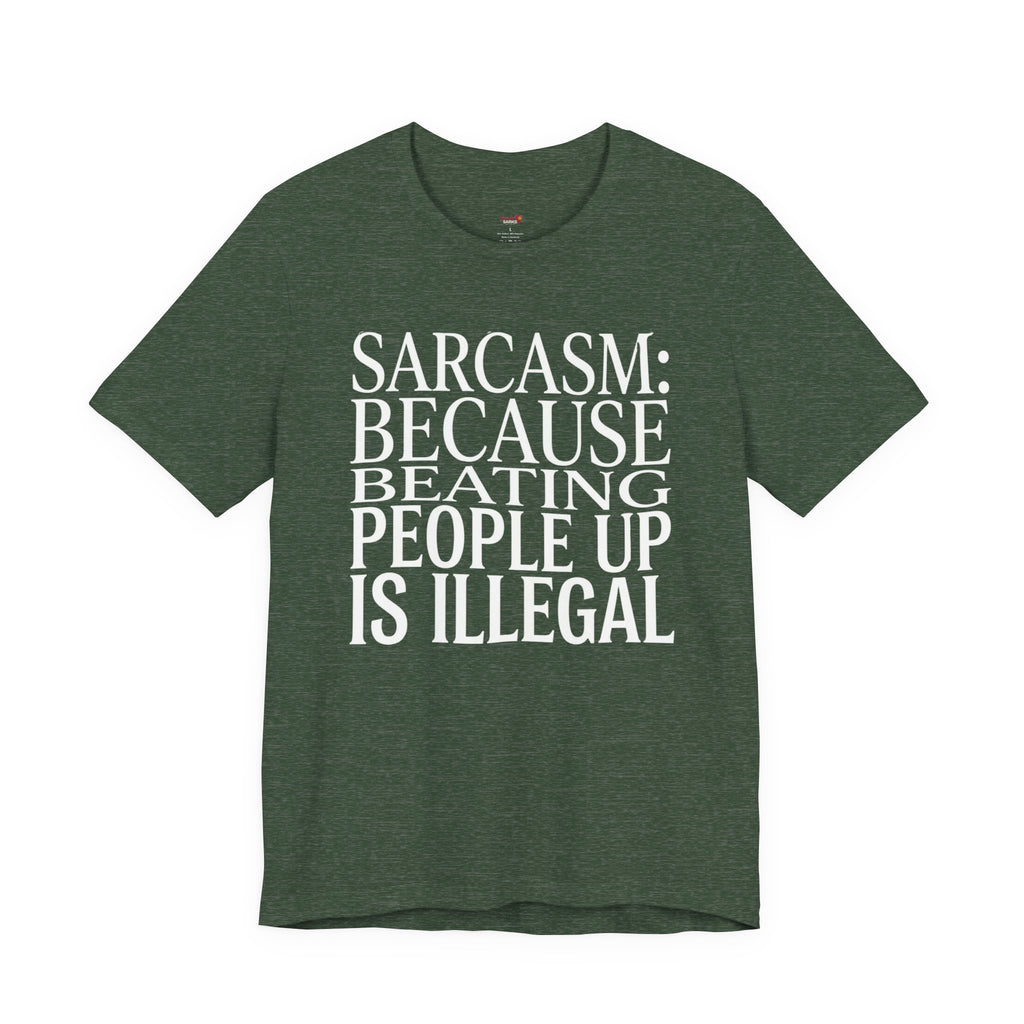 Sarcasm (Because Beating People Up Is Illegal) T-Shirt