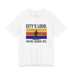 City's Loud.  You're Louder.  Bye! T-Shirt