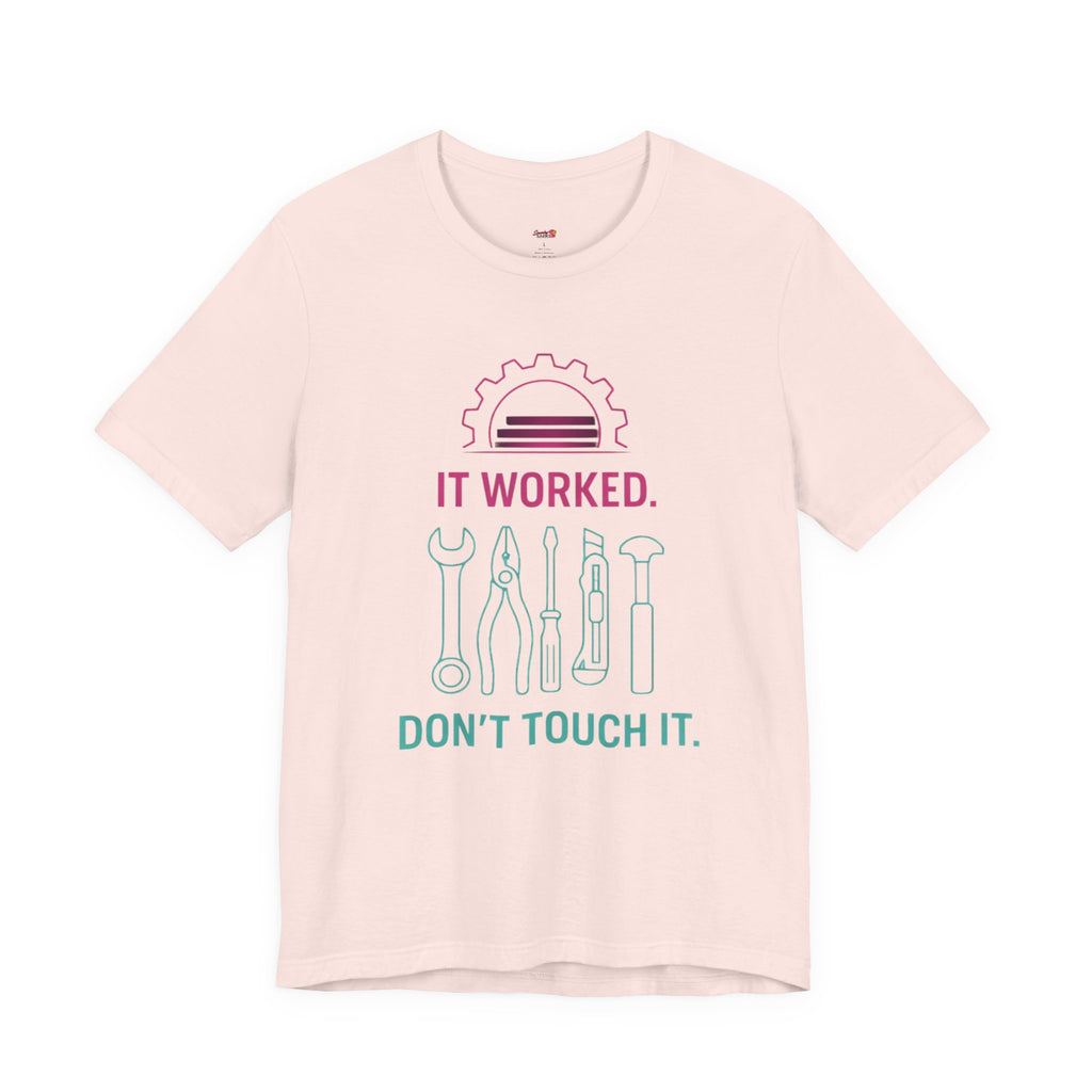It Worked.  Don't Touch It.  T-Shirt