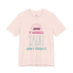 It Worked.  Don't Touch It.  T-Shirt