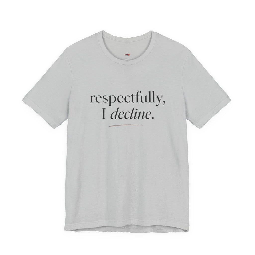 Respectfully, I Decline T-Shirt