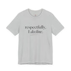Respectfully, I Decline T-Shirt