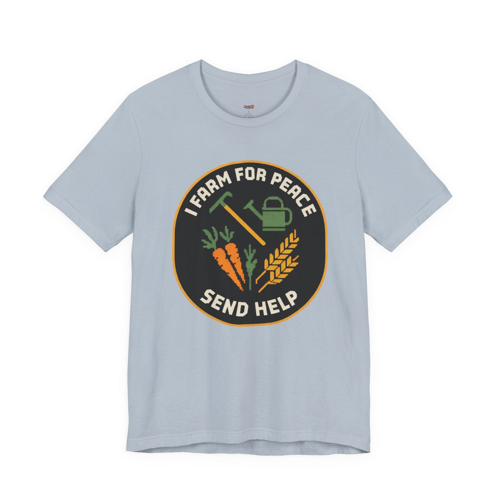 I Farm For Peace -- Send Help T-Shirt