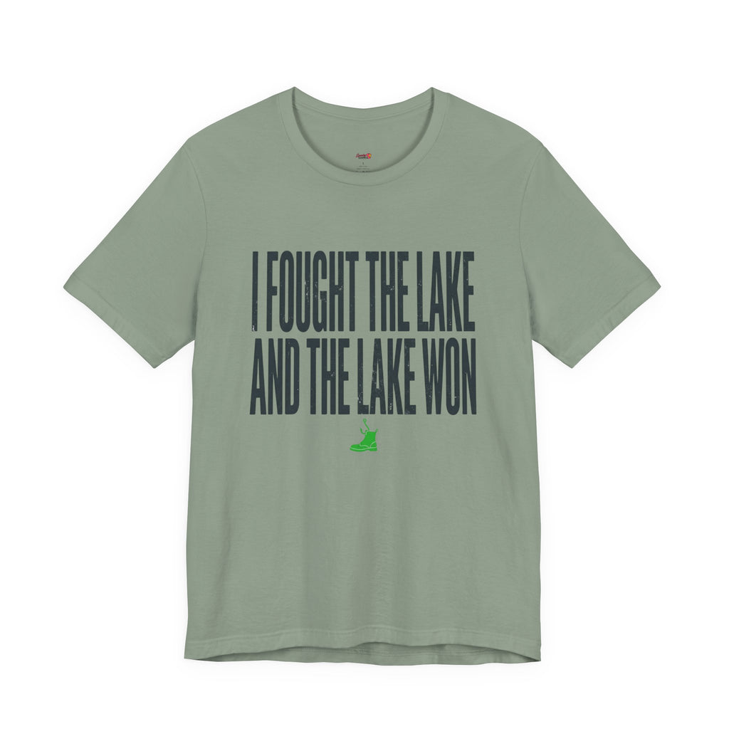 I Fought the Lake and the Lake Won T-Shirt