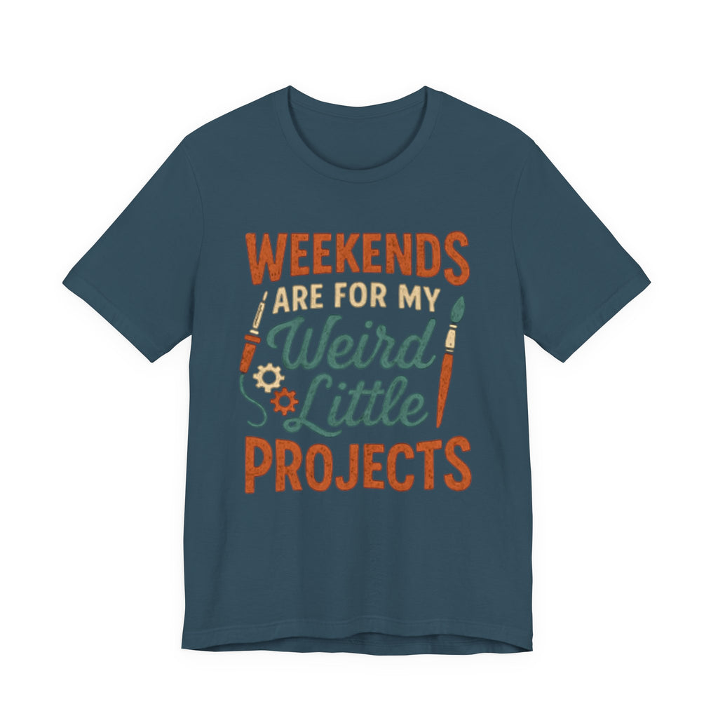 Weekends Are For My Weird Little Projects T-Shirt
