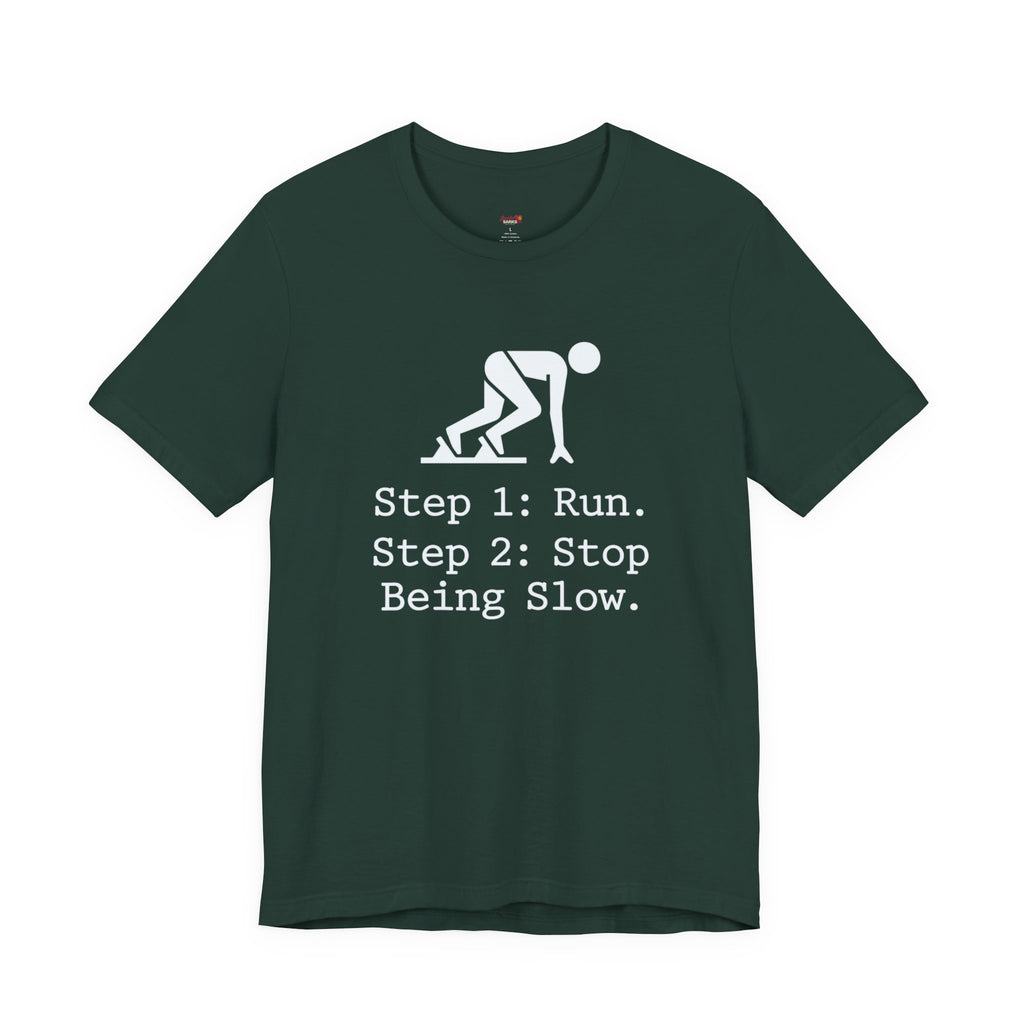 Run.  Stop Being Slow T-Shirt