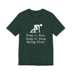 Run.  Stop Being Slow T-Shirt