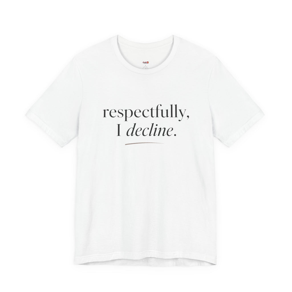 Respectfully, I Decline T-Shirt