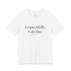 Respectfully, I Decline T-Shirt