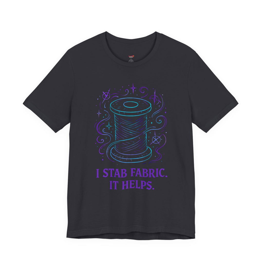 I Stab Fabric.  It Helps T-Shirt